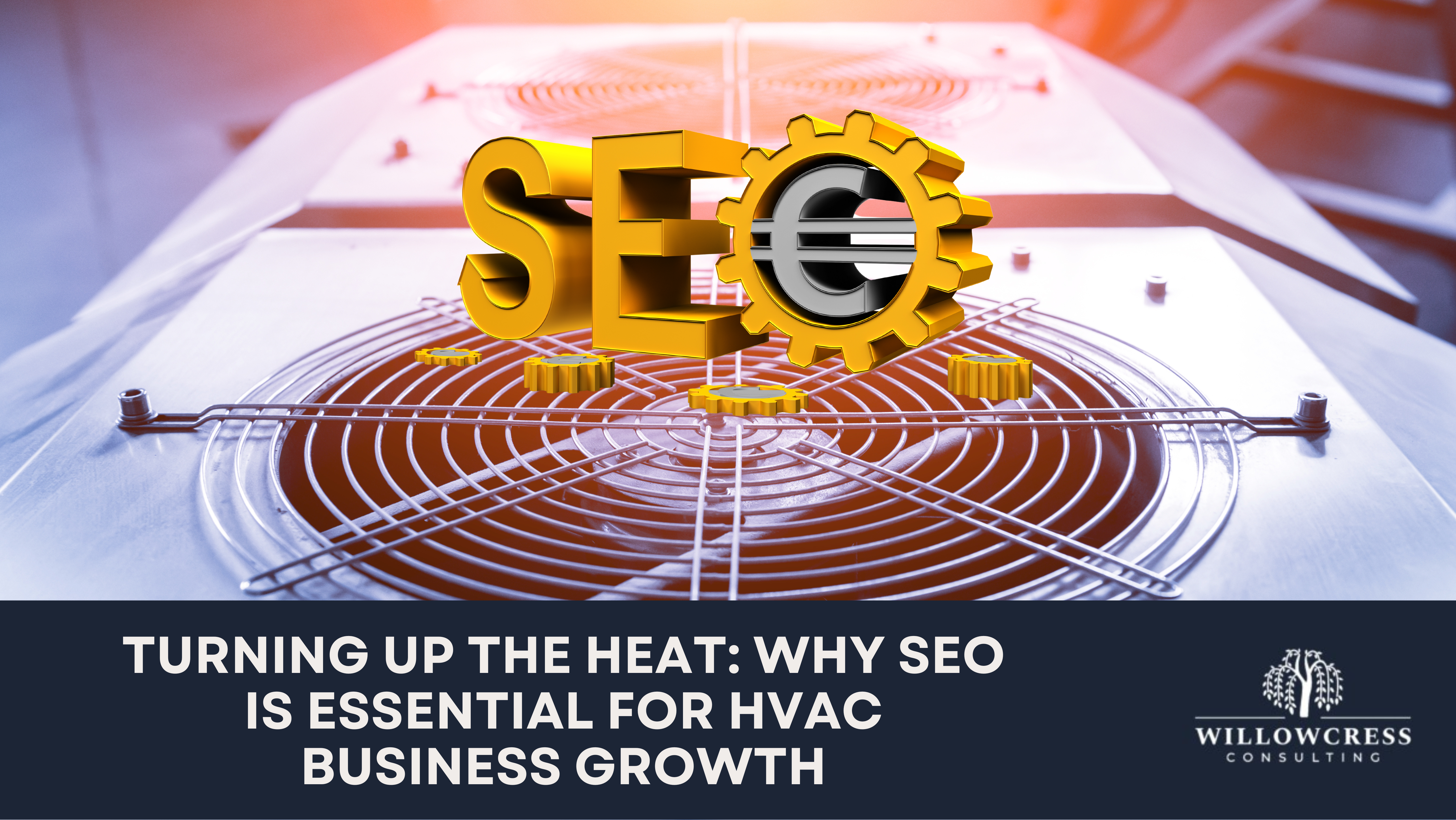 Turning Up the Heat: Why SEO is Essential for HVAC Business Growth