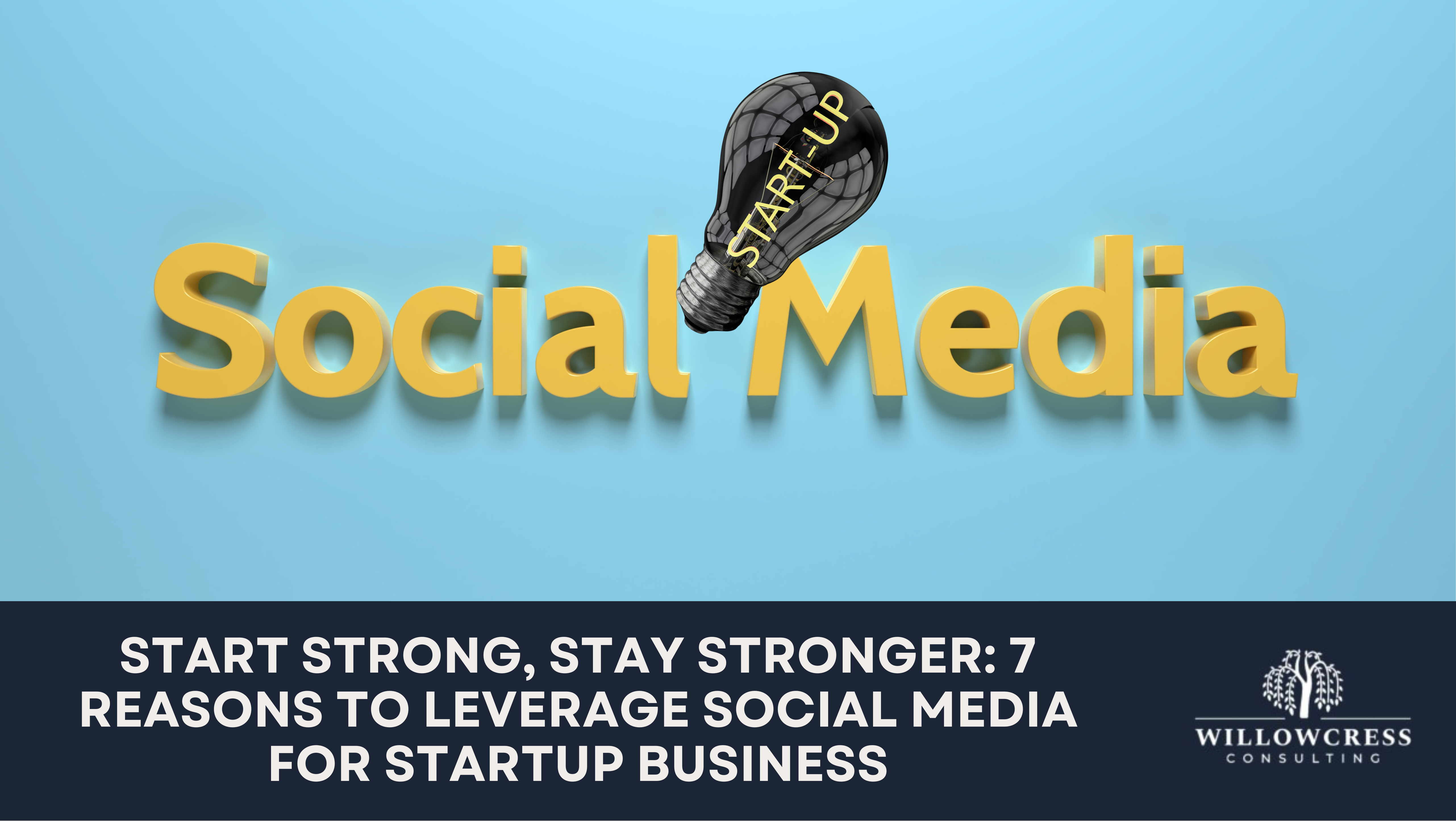 Start Strong, Stay Stronger: 7 Reasons to Leverage Social Media for Startup Business