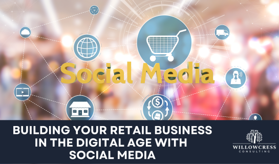 Building Your Retail Business in the Digital Age with Social Media