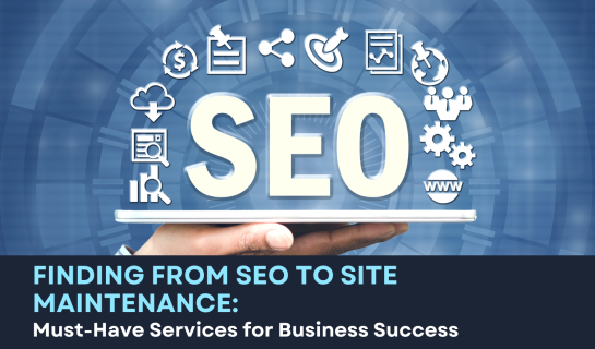 From SEO to Site Maintenance: Must-Have Services for Business Success