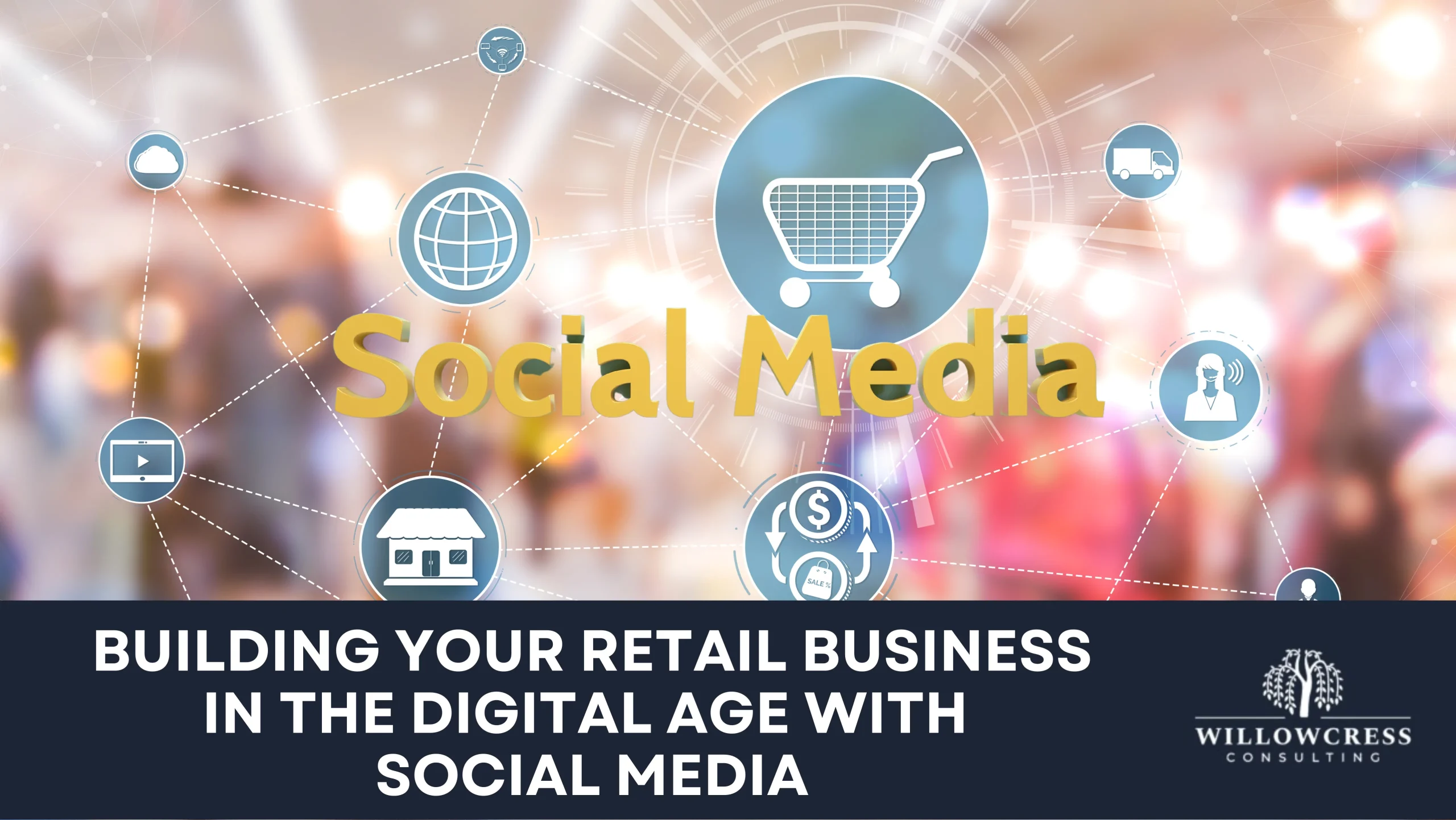 Building Your Retail Business in the Digital Age with Social Media